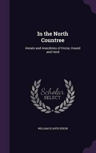 Cover image for In the North Countree: Annals and Anecdotes of Horse, Hound and Herd