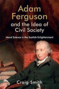 Cover image for Adam Ferguson and the Idea of Civil Society: Moral Science in the Scottish Enlightenment