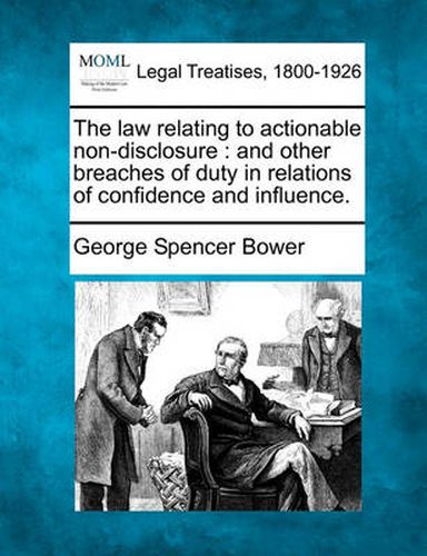 The law relating to actionable non-disclosure: and other breaches of duty in relations of confidence and influence.