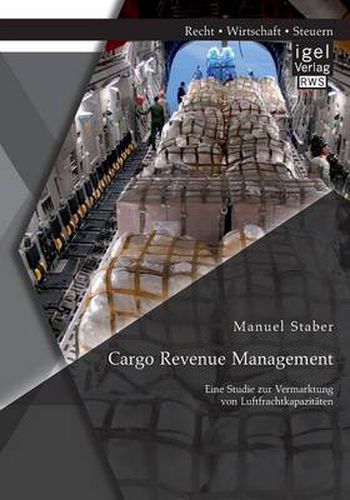 Cover image for Cargo Revenue Management: Eine Studie zur Vermarktung von Luftfrachtkapazitaten