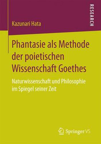 Cover image for Phantasie ALS Methode Der Poietischen Wissenschaft Goethes: Naturwissenschaft Und Philosophie Im Spiegel Seiner Zeit