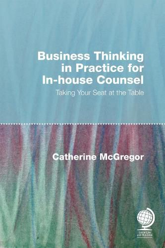 Cover image for Business Thinking in Practice for In-House Counsel: Taking Your Seat at the Table