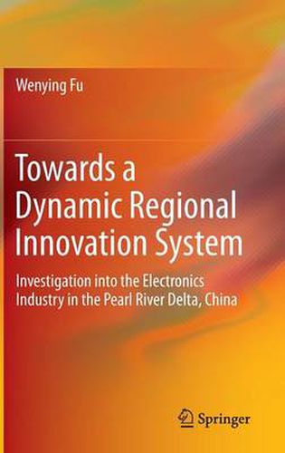 Cover image for Towards a Dynamic Regional Innovation System: Investigation into the Electronics Industry in the Pearl River Delta, China
