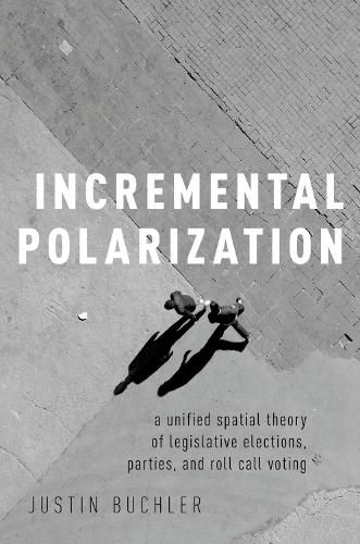 Cover image for Incremental Polarization: A Unified Spatial Theory of Legislative Elections, Parties and Roll Call Voting