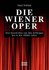 Cover image for Die Wiener Oper: Ihre Geschichte von den Anfangen bis in die 130er Jahre