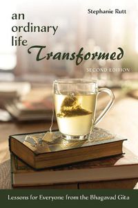 Cover image for An Ordinary Life Transformed, Second Edition: Lessons for Everyone from the Bhagavad Gita