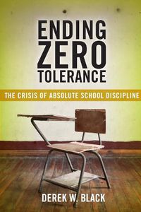 Cover image for Ending Zero Tolerance: The Crisis of Absolute School Discipline