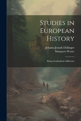 Cover image for Studies in European History; Being Academical Addresses