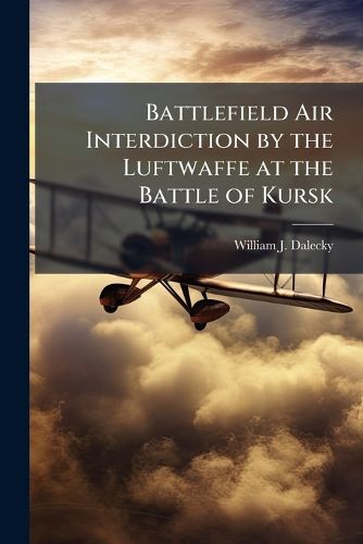 Cover image for Battlefield Air Interdiction by the Luftwaffe at the Battle of Kursk