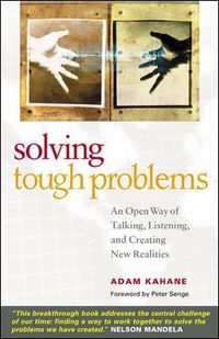 Cover image for Solving Tough Problems: An Open Way of Talking, Listening, and Creating New Realities