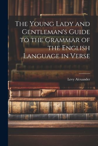 Cover image for The Young Lady and Gentleman's Guide to the Grammar of the English Language in Verse