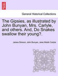 Cover image for The Gipsies, as Illustrated by John Bunyan, Mrs. Carlyle, and Others. And, Do Snakes Swallow Their Young?.