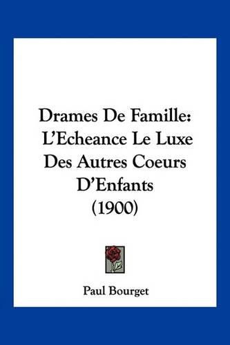 Drames de Famille: L'Echeance Le Luxe Des Autres Coeurs D'Enfants (1900)