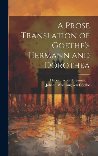 Cover image for A Prose Translation of Goethe's Hermann and Dorothea