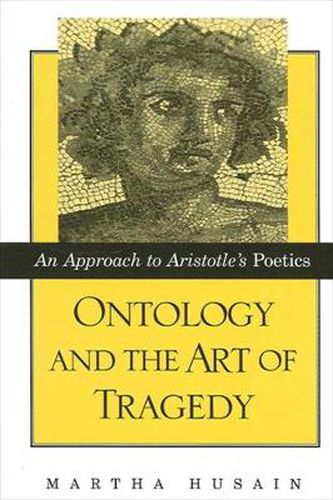 Cover image for Ontology and the Art of Tragedy: An Approach to Aristotle's Poetics