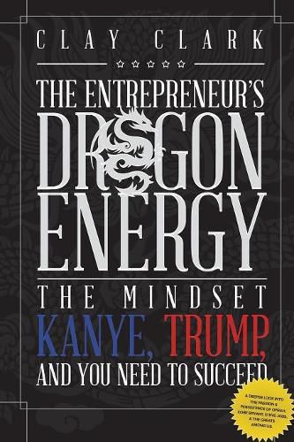 Cover image for Dragon Energy: The Mindset Kanye, Trump and You Need to Succeed