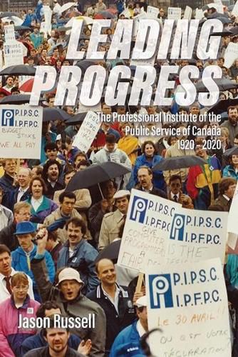 Cover image for Leading Progress: The Professional Institute of the Public Service Canada 1920-2020