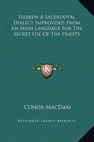 Cover image for Hebrew a Sacerdotal Dialect Improvised from an Irish Language for the Secret Use of the Priests