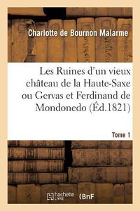 Cover image for Les Ruines d'Un Vieux Chateau de la Haute-Saxe Ou Gervas Et Ferdinand de Mondonedo. Tome 1