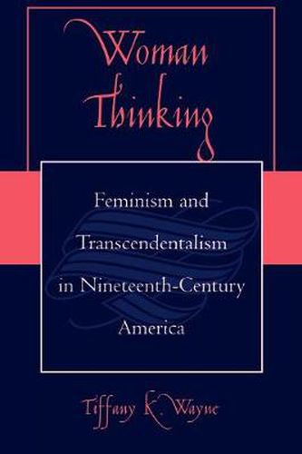 Cover image for Woman Thinking: Feminism and Transcendentalism in Nineteenth-Century America