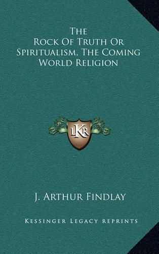 Cover image for The Rock of Truth or Spiritualism, the Coming World Religion