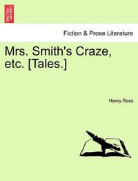 Cover image for Mrs. Smith's Craze, Etc. [Tales.]