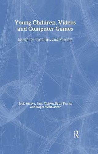 Young Children, Videos and Computer Games: Issues for Teachers and Parents