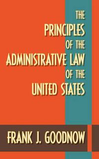 Cover image for The Principles of the Administrative Law of the United States