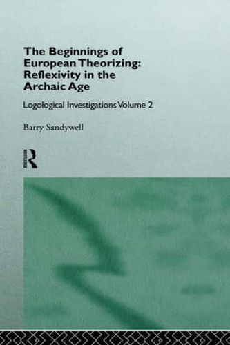 Cover image for The Beginnings of European Theorizing: Reflexivity in the Archaic Age: Logological Investigations