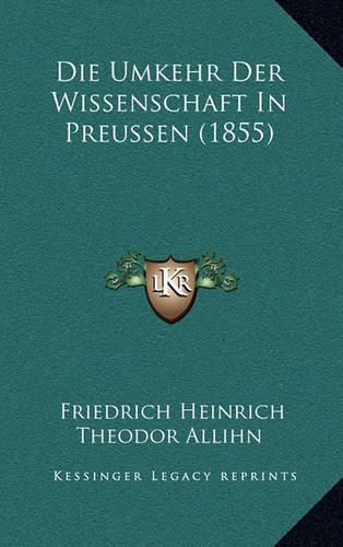 Die Umkehr Der Wissenschaft in Preussen (1855)