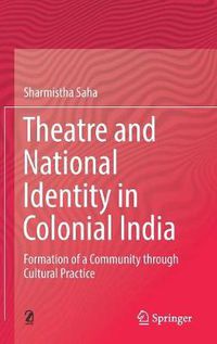 Cover image for Theatre and National Identity in Colonial India: Formation of a Community through Cultural Practice