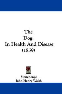 Cover image for The Dog: In Health and Disease (1859)
