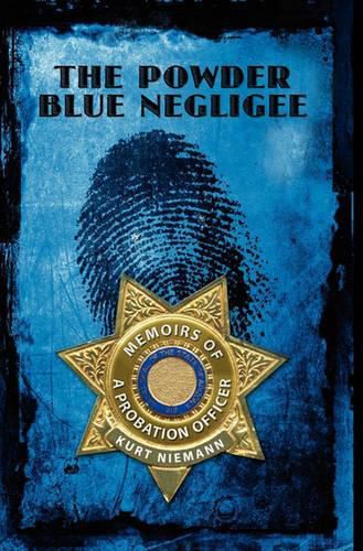 Cover image for The Powder Blue Negligee: Memoirs of a Probation Officer