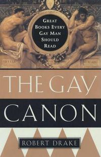 Cover image for The Gay Canon: Great Books Every Gay Man Should Read