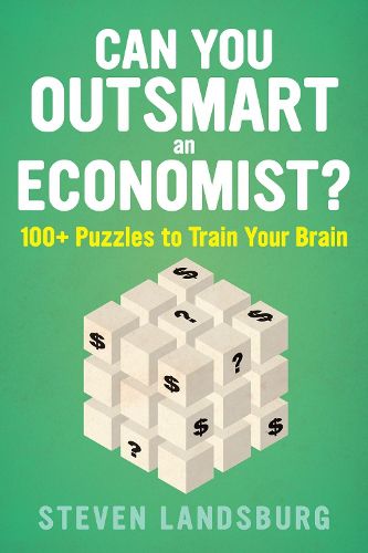 Cover image for Can You Outsmart An Economist?: 100+ Puzzles to Train Your Brain