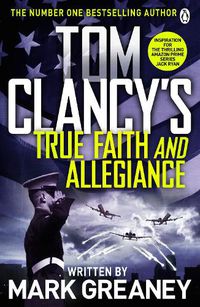 Cover image for Tom Clancy's True Faith and Allegiance: INSPIRATION FOR THE THRILLING AMAZON PRIME SERIES JACK RYAN