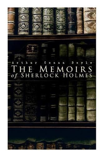 Cover image for The Memoirs of Sherlock Holmes: Silver Blaze, The Yellow Face, The Stockbroker's Clerk, The Musgrave Ritual, The Crooked Man, The Resident Patient, The Greek Interpreter, The Naval Treaty...