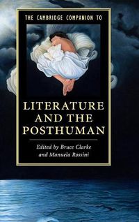 Cover image for The Cambridge Companion to Literature and the Posthuman