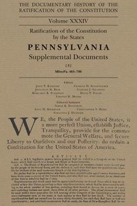Cover image for The Documentary History of the Ratification of the Constitution, Volume 34: Ratification of the Constitution by the States Pennsylvania Supplemental Documents, No. 3volume 34