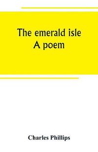 Cover image for The emerald isle: a poem