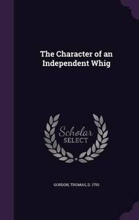 Cover image for The Character of an Independent Whig