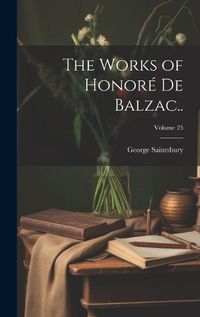 Cover image for The Works of Honore de Balzac..; Volume 25