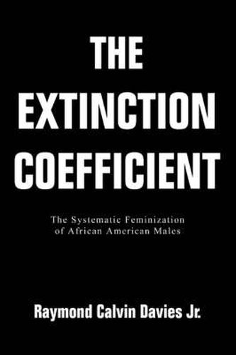 Cover image for The Extinction Coefficient: The Systematic Feminization of African American Males