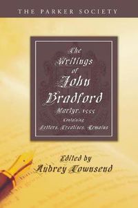 Cover image for The Writings of John Bradford: Containing Letters, Treatises, Remains