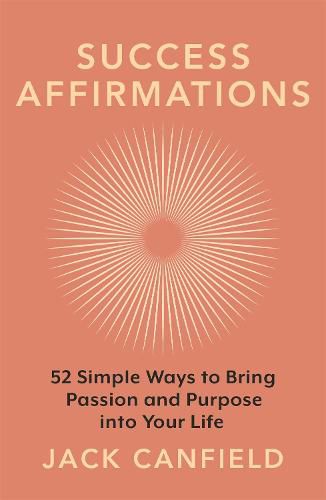 Success Affirmations: 52 Weeks for Living a Passionate and Purposeful Life