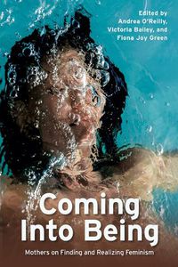 Cover image for Coming Into Being: Mothers on Finding and Realizing Feminism