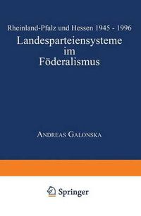 Cover image for Landesparteiensysteme Im Foederalismus: Rheinland-Pfalz Und Hessen 1945 - 1996