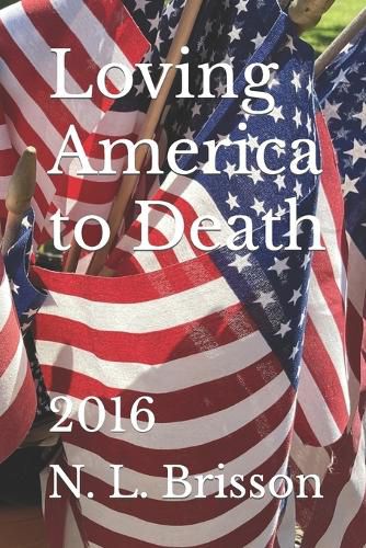 Cover image for Loving America to Death: 2016