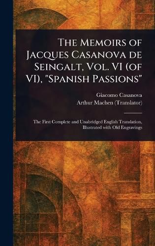 Cover image for The Memoirs of Jacques Casanova De Seingalt, Vol. VI (of VI), "Spanish Passions"