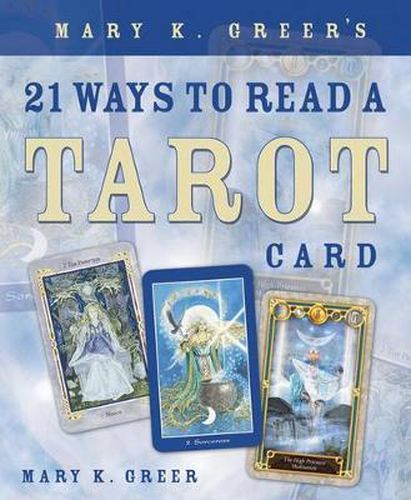 Cover image for Mary K. Greer's 21 Ways to Read a Tarot Card